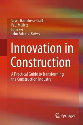 Innovation in Construction: A Practical Guide to Transforming the Construction Industry book