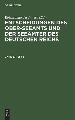 Entscheidungen Des Ober-Seeamts Und Der Seeämter Des Deutschen Reichs. Band 5, Heft 3 book