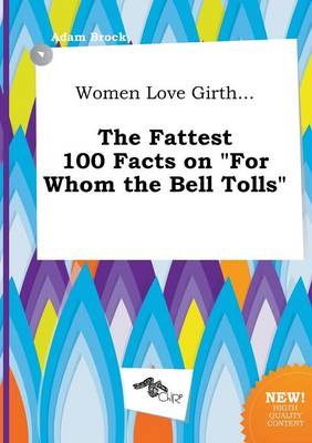 Women Love Girth... the Fattest 100 Facts on for Whom the Bell Tolls book
