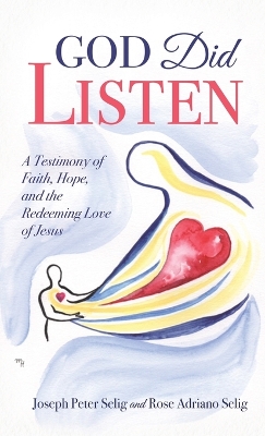 God Did Listen: A Testimony of Faith, Hope, and the Redeeming Love of Jesus book