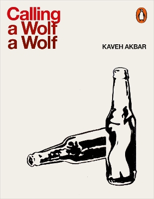 Calling a Wolf a Wolf by Kaveh Akbar