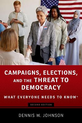 Campaigns, Elections, and the Threat to Democracy: What Everyone Needs to Know® book