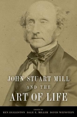 John Stuart Mill and the Art of Life by Dale E. Miller