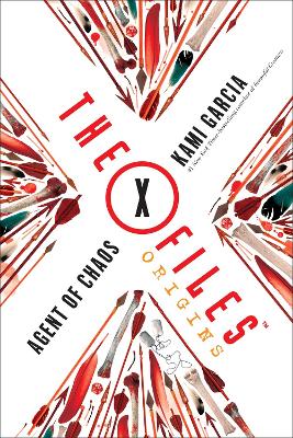 X-Files Origins: Agent of Chaos by Kami Garcia