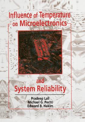 Influence of Temperature on Microelectronics and System Reliability: A Physics of Failure Approach by Pradeep Lall