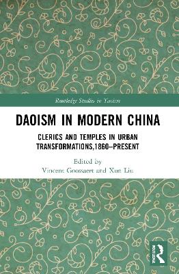 Daoism in Modern China: Clerics and Temples in Urban Transformations,1860–Present by Vincent Goossaert