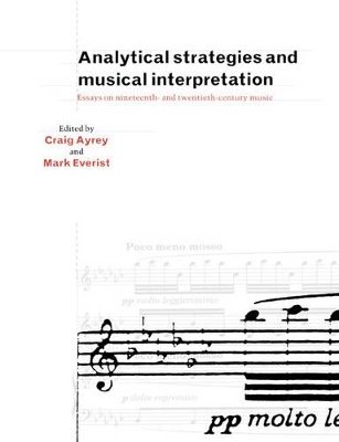 Analytical Strategies and Musical Interpretation by Craig Ayrey