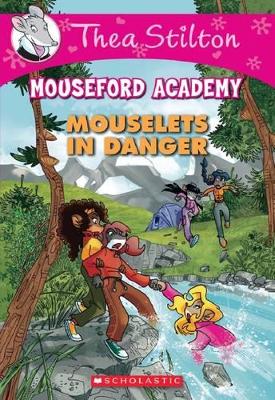 Mouseford Academy: #3 Mouselets in Danger by Thea Stilton