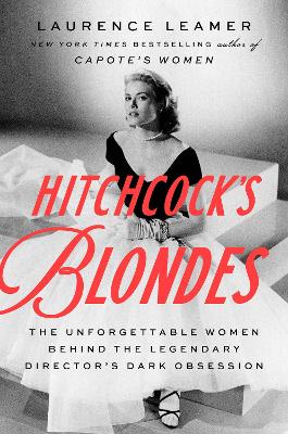 Hitchcock's Blondes: The Unforgettable Women Behind the Legendary Director's Dark Obsession book