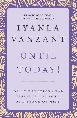 Until Today!: Daily Devotions for Spiritual Growth and Peace of Mind by Iyanla Vanzant