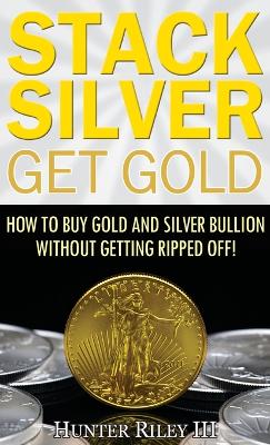 Stack Silver Get Gold book