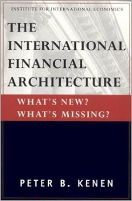 The International Financial Architecture – What`s New? What`s Missing? book