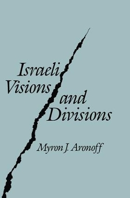 Israeli Visions and Divisions by Myron J. Aronoff