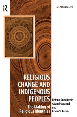 Religious Change and Indigenous Peoples: The Making of Religious Identities by Helena Onnudottir