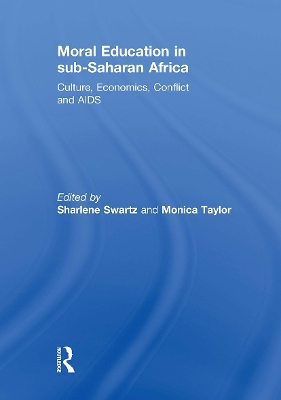 Moral Education in sub-Saharan Africa: Culture, Economics, Conflict and AIDS by Sharlene Swartz