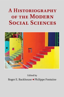 A A Historiography of the Modern Social Sciences by Roger E. Backhouse