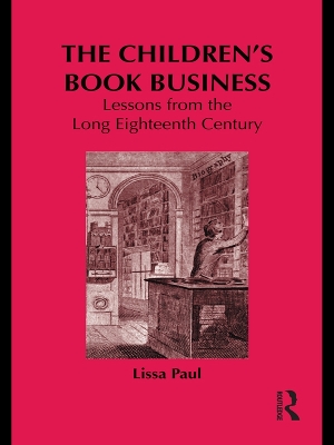 The The Children's Book Business: Lessons from the Long Eighteenth Century by Lissa Paul