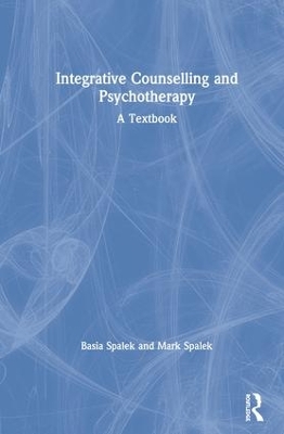Integrative Counselling and Psychotherapy: A Textbook by Basia Spalek