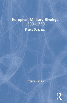 European Military Rivalry, 1500–1750: Fierce Pageant book