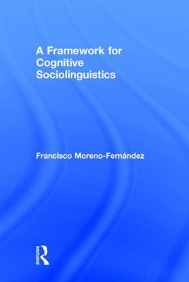 A Framework for Cognitive Sociolinguistics by Francisco Moreno-Fernandez