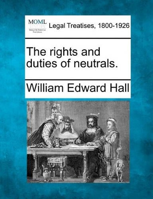 The Rights and Duties of Neutrals. book