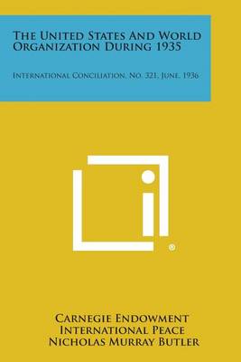 The United States and World Organization During 1935: International Conciliation, No. 321, June, 1936 book