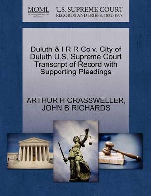 Duluth & I R R Co V. City of Duluth U.S. Supreme Court Transcript of Record with Supporting Pleadings book