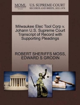 Milwaukee Elec Tool Corp V. Johann U.S. Supreme Court Transcript of Record with Supporting Pleadings book