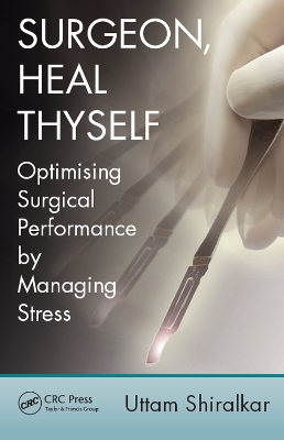 Surgeon, Heal Thyself: Optimising Surgical Performance by Managing Stress by Uttam Shiralkar