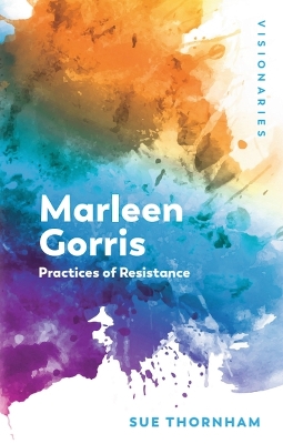 Marleen Gorris: Practices of Resistance by Sue Thornham