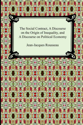 Social Contract, a Discourse on the Origin of Inequality, and a Discourse on Political Economy by Jean-Jacques Rousseau