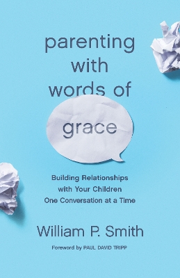 Parenting with Words of Grace: Building Relationships with Your Children One Conversation at a Time book