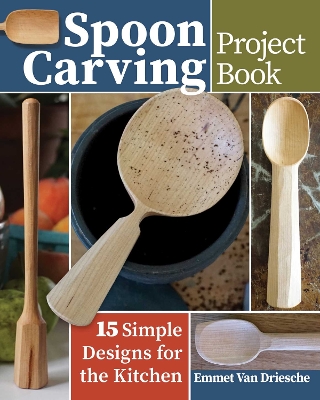 Spoon Carving Project Book: 15 Simple Designs for the Kitchen book