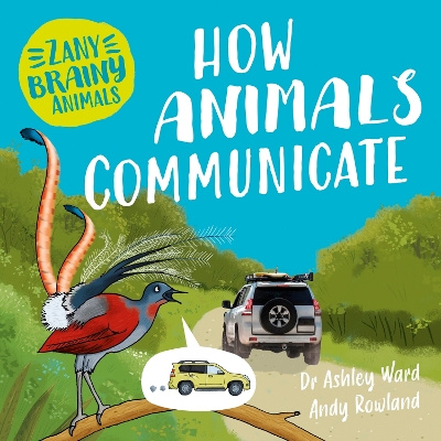 Zany Brainy Animals: How Animals Communicate by Ashley Ward