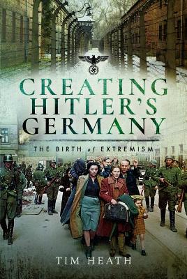 Creating Hitler's Germany: The Birth of Extremism book