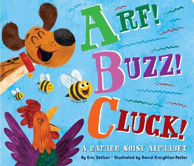 Arf! Buzz! Cluck!: A Rather Noisy Alphabet book