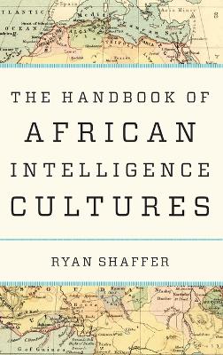 The Handbook of African Intelligence Cultures by Ryan Shaffer