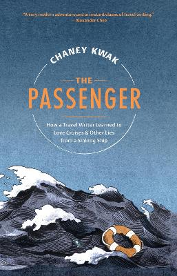 The Passenger: How a Travel Writer Learned to Love Cruises & Other Lies from a Sinking Ship book