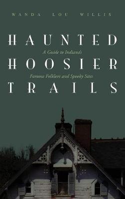 Haunted Hoosier Trails: A Guide to Indiana's Famous Folklore Spooky Sites book