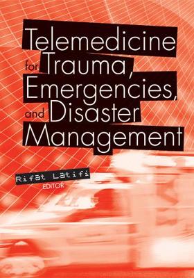 Telemedicine for Trauma, Emergencies, and Disaster Management book