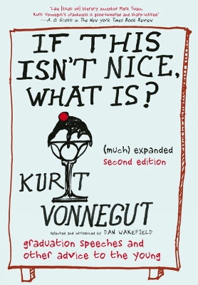 If This Isn't Nice, What Is? (much) Expanded Second Edition by Kurt Vonnegut