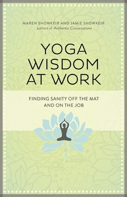 Yoga Wisdom at Work: Finding Sanity Off the Mat and On the Job book