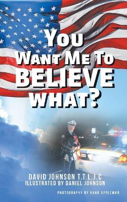 You Want Me to Believe What? book