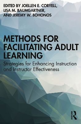 Methods for Facilitating Adult Learning: Strategies for Enhancing Instruction and Instructor Effectiveness by Joellen E. Coryell