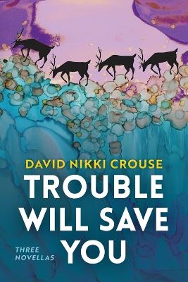 Trouble Will Save You: Three Novellas book