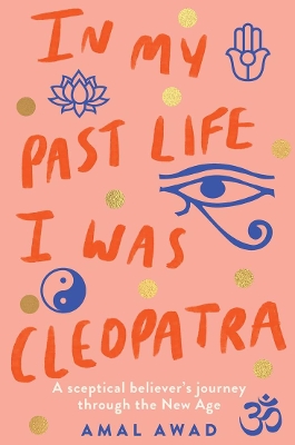 In My Past Life I was Cleopatra: A sceptical believer's journey through the New Age book