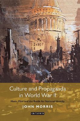 Culture and Propaganda in World War II by John Morris