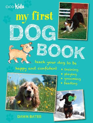 My First Dog Book: Teach Your Dog to be Happy and Confident: Training, Playing, Grooming, Feeding book