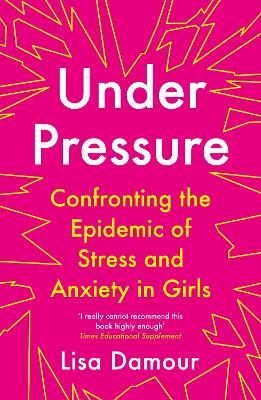 Under Pressure: Confronting the Epidemic of Stress and Anxiety in Girls book