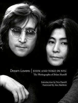 Dream Lovers: John and Yoko in NYC: The Photographs of Brian Hamill book